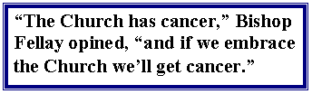 Text Box: The Church has cancer, Bishop Fellay opined, and if we embrace the Church well get cancer.